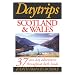 Daytrips Scotland and Wales: 37 One Day Adventures Throughout Both Lands (Daytrips Scotland & Wales)