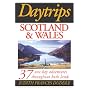Daytrips Scotland and Wales: 37 One Day Adventures Throughout Both Lands (Daytrips Scotland & Wales)