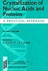 Crystallization of Nucleic Acids and Proteins: A Practical Approach (Practical Approach Series)