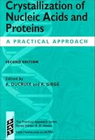 Crystallization of Nucleic Acids and Proteins: A Practical Approach (Practical Approach Series)