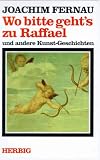 Wo bitte geht's zu Raffael - Joachim Fernau