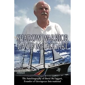 SHADOW WARRIOR: THE AUTOBIOGRAPHY OF GREENPEACE INTERNATIONAL FOUNDER DAVID MCTAGGART. by David with Helen Slinger. McTaggart