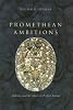 Promethean Ambitions: Alchemy And the Quest to Perfect Nature