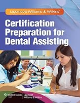 Lippincott Williams & Wilkins' Certification Preparation for Dental Assisting Lippincott Williams & Wilkins' Certification Preparation for Dental Assisting