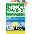 Caribbean Vacations 2 Ed: How to Create Your Own Tropical Adventure by Karl Luntta