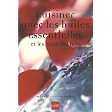 Cuisiner avec les huiles essentielles et les eaux floralespar Val�rie Cupillard