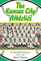 The Kansas City Athletics: A Baseball History, 1954-1967