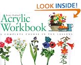 Acrylic Workbook: A Complete Course in Ten Lessons (Art Workbook Series)