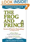 The Frog and Prince: Secrets of Positive Networking To Change Your Life