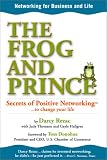 The Frog and Prince: Secrets of Positive Networking To Change Your Life