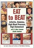 Eat to Beat Arthritis, Diabetes, High Blood Pressure, High Cholesterol: And 51 Other Common Health Problems