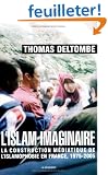 L'islam imaginaire : La construction m�diatique de l'islamophobie en France, 1975-2005