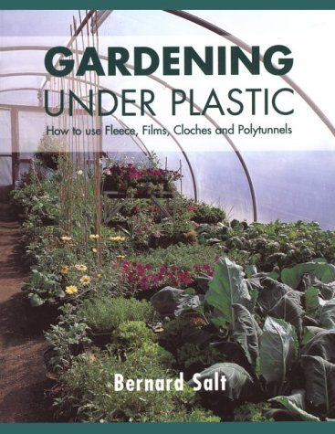 Childrens Toyshop  Books : Gardening Under Plastic: How to Use Fleece, Films, Cloches and Polytunnels (Cloche Gardening): How to Use Fleece, Films, Cloches and Polytunnels