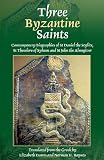 Three Byzantine Saints: Contemporary Biographies of St. Daniel the Stylite, St. Theodore of Sykeon, and St. John the Almsgiver
