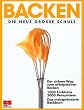 Backen. Die gro�e Schule