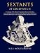 Search : Sextants at Greenwich: A Catalogue of the Mariner's Quadrants, Mariner's Astrolabes, Cross-staffs, Backstaffs, Octants, Sextants, Quintants, Reflecting ... in the National Maritime Museum, Greenwich.