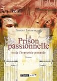 La Prison passionnelle ou de l\'hypocrisie conspuée