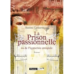 La Prison passionnelle ou de l'hypocrisie conspu�e