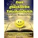 Das gl�ckliche Taschenbuch grandioser Wunscherfolge: Motivierende Erfahrungsberichte, die zeigen, dass bewusstes W�nschen wirklich funktioniert