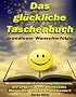Das gl�ckliche Taschenbuch grandioser Wunscherfolge: Motivierende Erfahrungsberichte, die zeigen, dass bewusstes W�nschen wirklich funktioniert