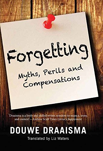Forgetting: Myths, Perils and Compensations, by Douwe Draaisma
