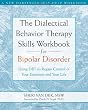 The Dialectical Behavior Therapy Skills Workbook for Bipolar Disorder: Using DBT to Regain Control of Your Emotions and Your Life (New Harbinger Self-Help Workbook)