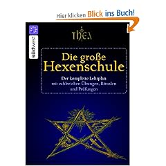 Die gro�e Hexenschule: Der komplette Lehrplan mit zahlreichen �bungen, Ritualen und Pr�fungen