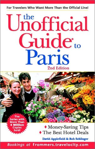 The Unofficial Guide to Paris (Unofficial Guides), by David Applefield, Bob Sehlinger The Unofficial Guide to Paris (Unofficial Guides), by David Applefield, Bob Sehlinger