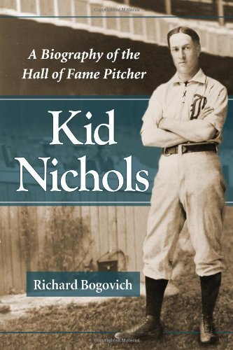 Kid Nichols: A Biography of the Hall of Fame Pitcher