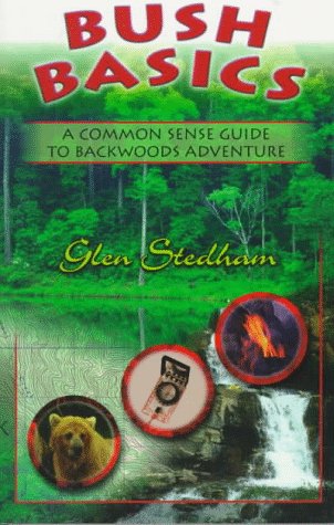 bush basics a common sense guide to backwoods adventure
