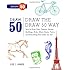 Draw the Draw 50 Way: How to Draw Cats, Puppies, Horses, Buildings, Birds, Aliens, Boats, Trains, and Everything Else Under the Sun