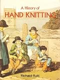 A History of Hand Knitting (0934026351) by Rutt, Richard