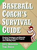 Baseball Coach's Survival Guide: Practical Techniques and Materials for Building an Effective Program and a Winning Team (JB Ed:Survival Guides)