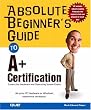 Absolute Beginner's Guide to A+ Certification: A+ Certification Study Guide (Absolute Beginner's Guides (Que))