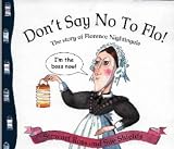 Don`t Say No to Flo!: The Story of Florence Nightingale (Stories from History)
