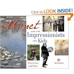 Monet and the Impressionists for Kids: Their Lives and Ideas, 21 Activities (For Kids series)