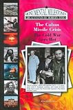 The Cuban Missile Crisis: The Cold War Goes Hot (Monumental Milestones: Great Events of Modern Times)