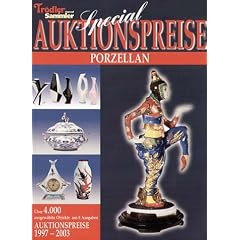 Special Auktionspreise. Porzellan: Tr�dler und Sammler Journal. �ber 4000 ausgew�hlte Objekte aus 8 Ausgaben. Auktionspreise 1997 - 2003