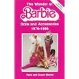 The Wonder of Barbie: Dolls and Accessories 1976-1986 by  Paris Manos and Susan Manos
