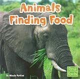 Animals Finding Food (First Facts: Animal Behavior)