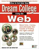 How to Get Into Your Dream College Using the Web: Find the College You Want Without the Hassle