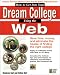 How to Get Into Your Dream College Using the Web: Find the College You Want Without the Hassle