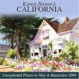 Karen Browns California: Exceptional Places to Stay & Itineraries 2006 (Karen Browns California Charming Inns & Itineraries)