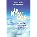Le New Age - Son Histoire, Ses Pratiques, Ses Arnaques