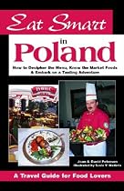 Eat Smart in Poland: How to Decipher the Menu, Know the Market Foods and Embark on a Tasting Adventure (Eat Smart in Poland)