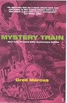 Mystery Train: Images of America in Rock 'n' Roll Music