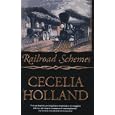 Railroad Schemes by Cecelia Holland
