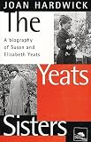 The Yeats Sisters: A Biography of Susan and Elizabeth Yeats