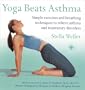 Yoga Beats Asthma: Simple Exercises and Breathing Techniques to Relieve Asthma and Other Respiratory Disorders