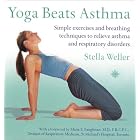 Yoga Beats Asthma: Simple Exercises and Breathing Techniques to Relieve Asthma and Other... by Stella Weller